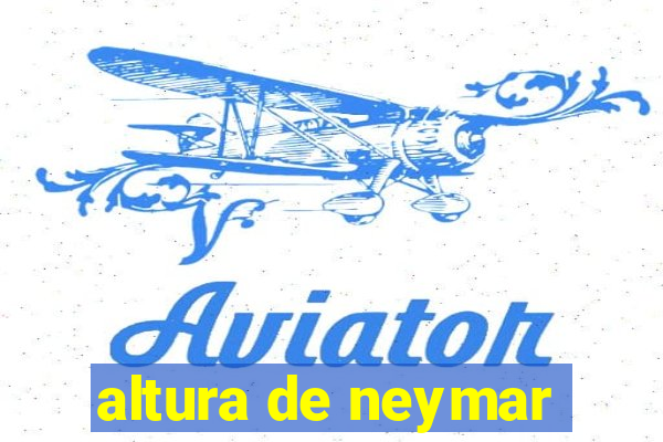 altura de neymar